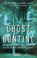 Ghost Hunting: True Stories of Unexplained Phenomena from the Atlantic Paranormal Society