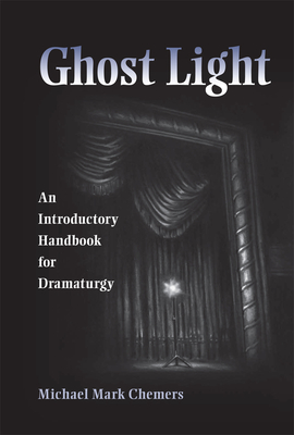 Ghost Light: An Introductory Handbook for Dramaturgy - Chemers, Michael Mark