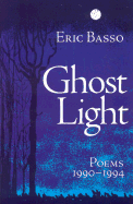 Ghost Light: Poems 1990-1994 - Basso, Eric