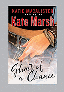 Ghost of a Chance - Marsh, Kate, Dr., and MacAlister, Katie