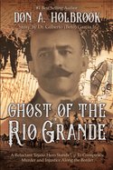 Ghost of the Rio Grande: The U.S. Border War and Punitive Expedition into Mexico 1916-1917