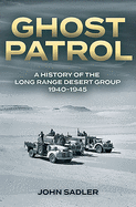 Ghost Patrol: A History of the Long Range Desert Group 1940-1945