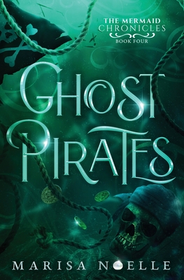 Ghost Pirates: A Forbidden Love, Enemies to Lovers Fantasy Romance Retelling - Noelle, Marisa