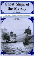 Ghost Ships of the Mersey: Brief History of Confederate Cruisers with Mersey Connections