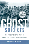 Ghost Soldiers: The Forgotten Epic Story of World War II's Most Dramatic Mission - Sides, Hampton