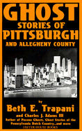 Ghost Stories of Pittsburgh and Allegheny County - Trapani, Beth E, and Adams, Charles J, III