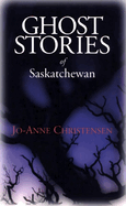 Ghost Stories of Saskatchewan