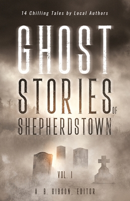 Ghost Stories of Shepherdstown, Vol. 1 - Gibson, Alan (Editor)