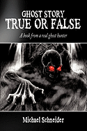 Ghost Story True or False: A Book from a Real Ghost Hunter