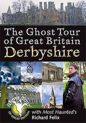 Ghost Tour of Great Britain: Derbyshire - Felix, Richard