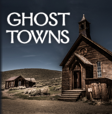 Ghost Towns (320 Pages) - Publications International Ltd