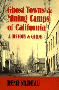 Ghost Towns & Mining Camps of California: A History & Guide
