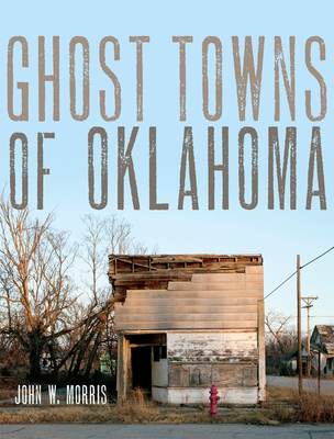 Ghost Towns of Oklahoma - Morris, John W