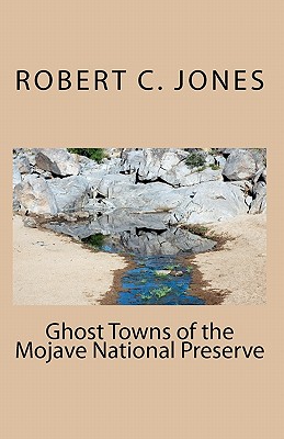 Ghost Towns of the Mojave National Preserve - Jones, Robert C