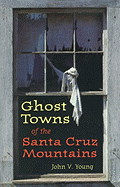 Ghost Towns of the Santa Cruz Mountains