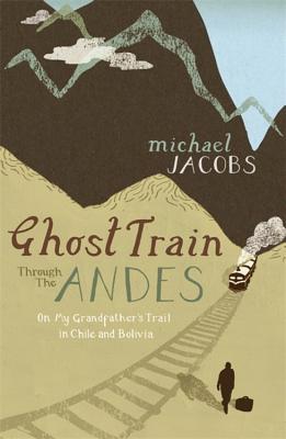 Ghost Train Through the Andes - Jacobs, Michael