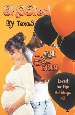 Ghosted by Texas: A small town, holiday, romantic dramedy - Storm, Anne