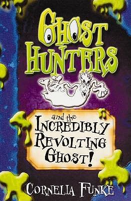 Ghosthunters and the Incredibly Revolting Ghost! - Funke, Cornelia