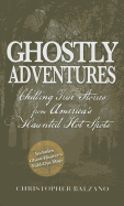Ghostly Adventures: Chilling True Stories from America's Haunted Hot Spots
