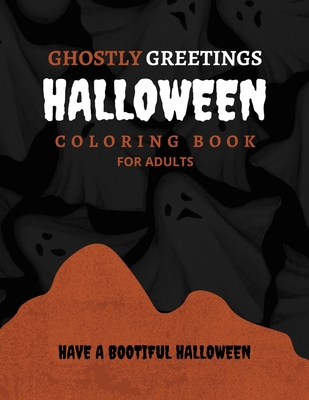 Ghostly Greetings Halloween: Coloring Book for Adults; Have a Bootiful Halloween; A New Book of This Year - Publishing House, Ah