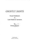 Ghostly Sights: Visual Meditation in Late-Medieval Literature - Despres, Denise Louise