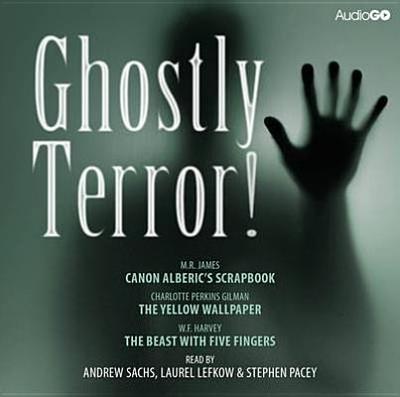 Ghostly Terror! - Gilman, Charlotte Perkins, and Harvey, William Fryer, and James, M R