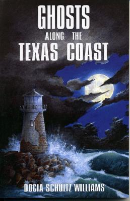 Ghosts Along the Texas Coast - Williams, Docia Schultz