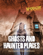 Ghosts and Haunted Places: Investigating History's Mysteries