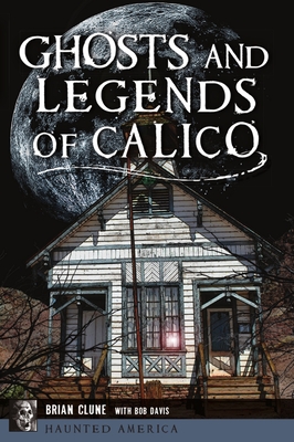 Ghosts and Legends of Calico - Clune, Brian, and Davis, Bob