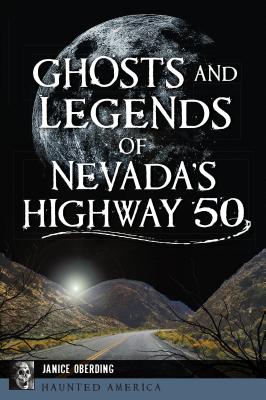 Ghosts and Legends of Nevada's Highway 50 - Oberding, Janice