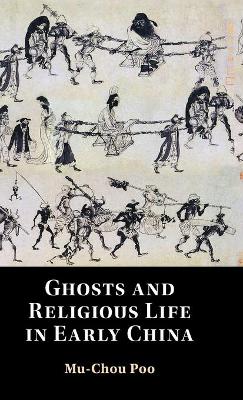 Ghosts and Religious Life in Early China - Poo, Mu-Chou