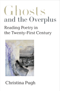 Ghosts and the Overplus: Reading Poetry in the Twenty-First Century