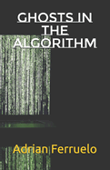 Ghosts in the Algorithm