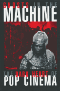 Ghosts in the Machine: The Dark Heart of Pop Cinema