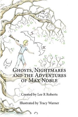 Ghosts, Nightmares & the Adventures of Max Noble - Roberts, L R