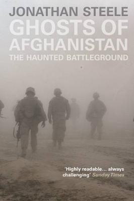 Ghosts of Afghanistan: The Haunted Battleground - Steele, Jonathan