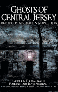 Ghosts of Central Jersey: Historic Haunts of the Somerset Hills