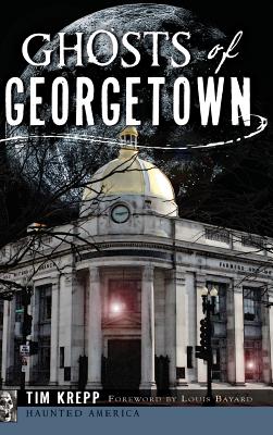 Ghosts of Georgetown - Krepp, Tim, and Bayard, Louis (Foreword by)