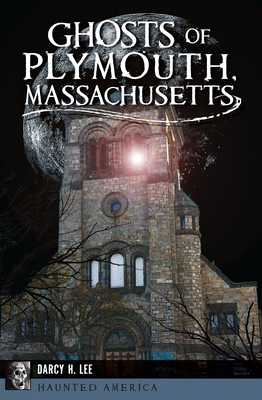 Ghosts of Plymouth, Massachusetts - Lee, Darcy H