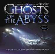 Ghosts of the Abyss: A Journey Into the Heart of the Titanic - Lynch, Don, and Marschall, Ken, and Cameron, James