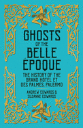 Ghosts of the Belle Epoque: The History of the Grand Hotel et des Palmes, Palermo