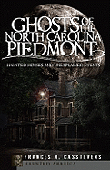 Ghosts of the North Carolina Piedmont: Haunted Houses and Unexplained Events