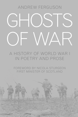 Ghosts of War: A History of World War I in Poetry and Prose - Ferguson, Andrew