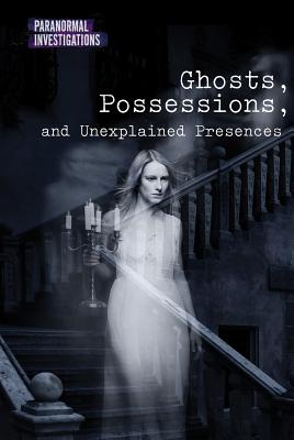 Ghosts, Possessions, and Unexplained Presences - Shoup, Kate