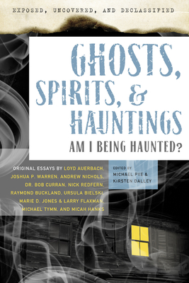 Ghosts, Spirits, & Hauntings: Am I Being Haunted? - Pye, Michael (Editor), and Dalley, Kirsten (Editor), and Auerbach, Loyd (Contributions by)