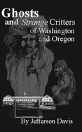 Ghosts & Strange Critters of Washington & Oregon