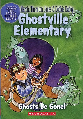 Ghostville Elementary #8: Ghosts Be Gone: Ghosts Be Gone - Dadey, Debbie Jones