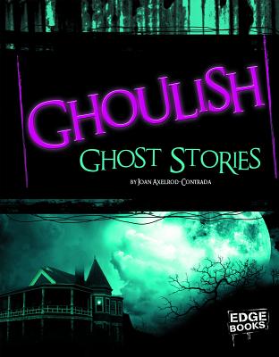 Ghoulish Ghost Stories - Axelrod-Contrada, Joan