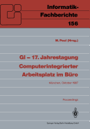 GI - 17. Jahrestagung Computerintegrierter Arbeitsplatz im Buro: Munchen, 20.-23. Oktober 1987. Proceedings
