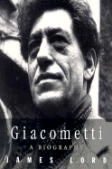 Giacometti: A Biography - Lord, James